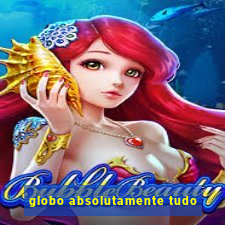 globo absolutamente tudo